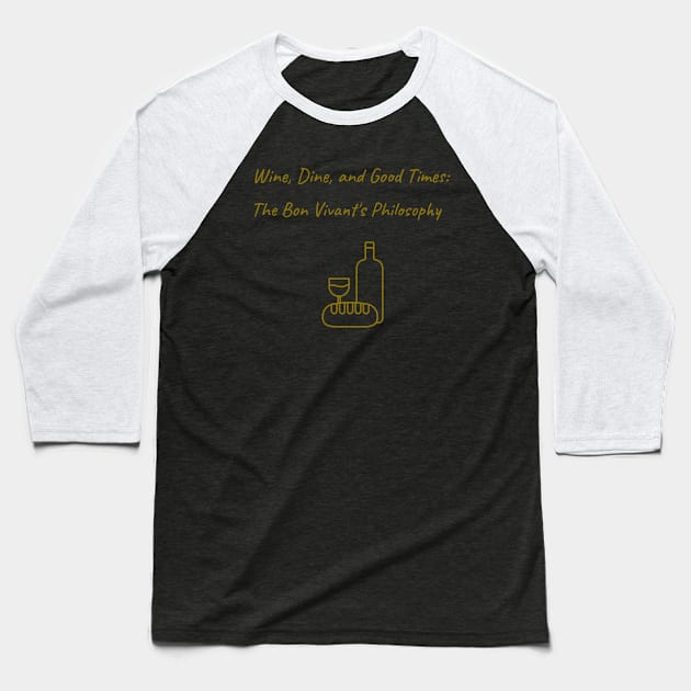 Wine, Dine, and Good Times: Bon Vivant's Delight Bon Vivant Living Baseball T-Shirt by PrintVerse Studios